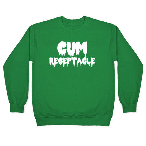 Cum Receptacle Crewneck Sweatshirt